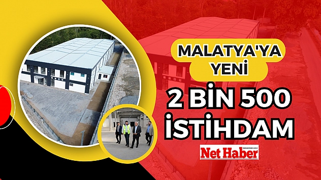 Malatya'ya yeni 2 bin 500 istihdam