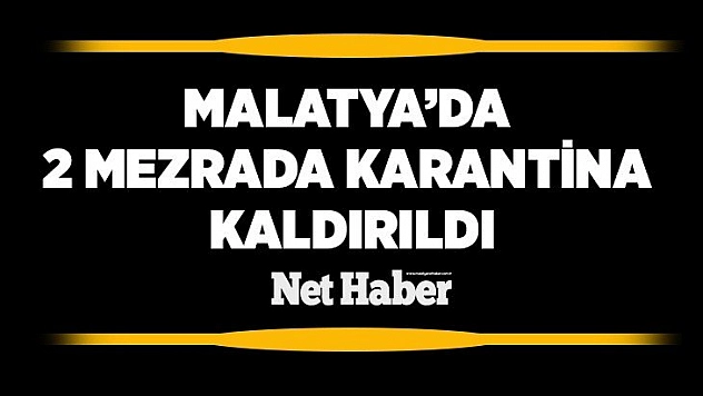 Malatya'da 2 mezrada karantina kaldırıldı