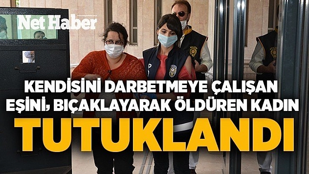 Malatya'da tartıştığı eşini bıçaklayarak öldüren kadın tutuklandı