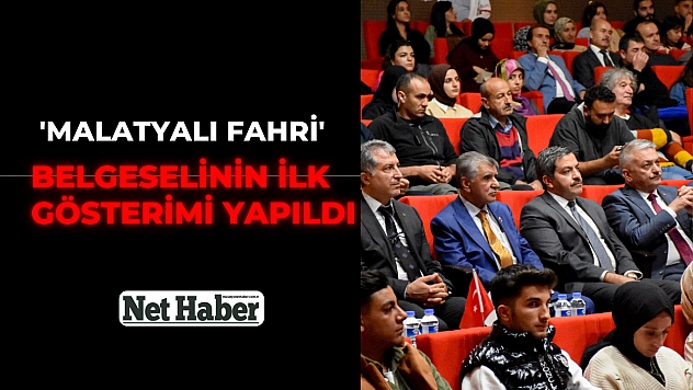'Malatyalı Fahri ' belgeselinin ilk gösterimi yapıldı
