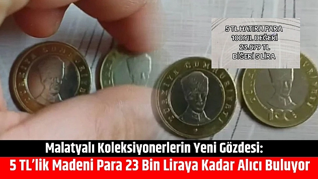 Malatyalı Koleksiyonerlerin Yeni Gözdesi: 5 TL'lik Madeni Para 23 Bin Liraya Kadar Alıcı Buluyor