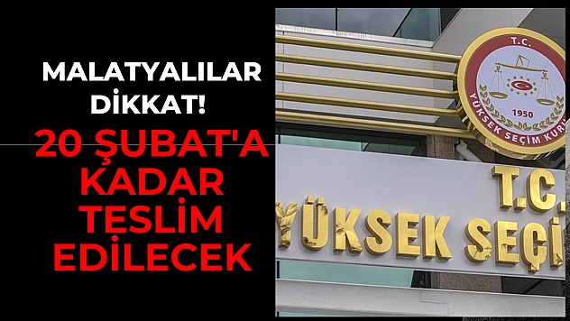 Malatyalılar dikkat! 20 Şubat'a kadar teslim edilecek