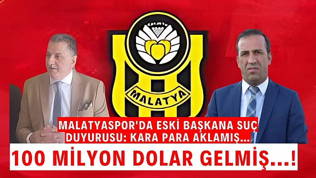 Malatyaspor'da eski başkana suç duyurusu: Kara para aklamış | 100 milyon dolar gelmiş...!