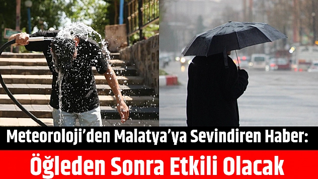 Meteoroloji'den Malatya'ya Sevindiren Haber: Öğleden Sonra Etkili Olacak