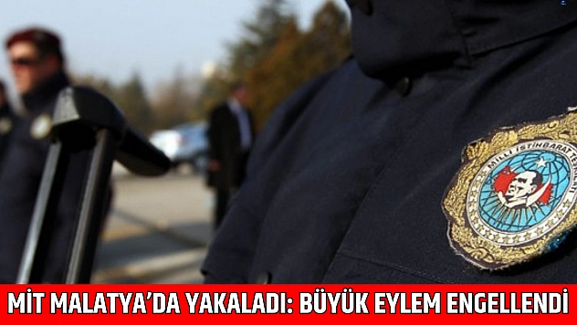 MİT Malatya'da Yakaladı: Büyük Eylem Engellendi