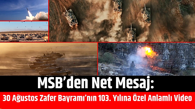 MSB'den Net Mesaj: 30 Ağustos Zafer Bayramı'nın 103. Yılına Özel Anlamlı Video