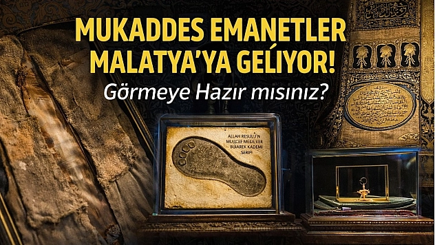 Mukaddes Emanetler Malatya'ya Geliyor! Görmeye Hazır mısınız?