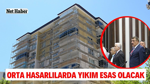 Orta hasarlılarda yıkım esas olacak