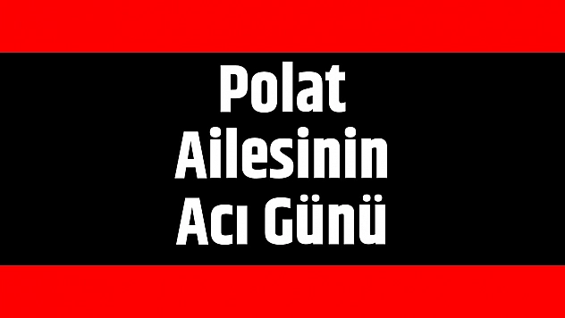 Polat Ailesinin Acı Günü