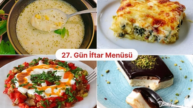 Ramazan 27. Gün Menüsü: Bugün İftara Ne Pişirsem?