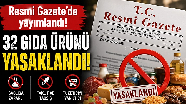 Resmi Gazete'de yayımlandı: 32 gıda ürünü yasaklandı