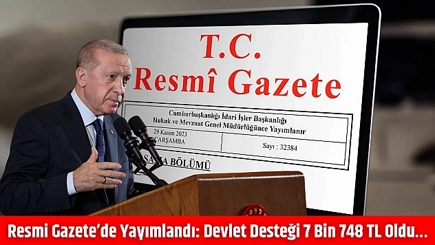Resmi Gazete'de yayımlandı: Devlet desteği 7 bin 748 TL oldu…