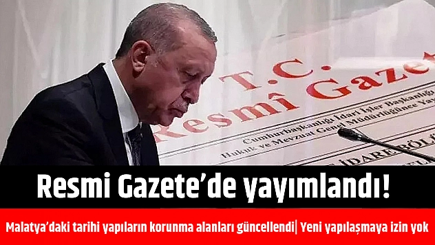 Resmi Gazete'de yayımlandı! Malatya'daki tarihi yapıların korunma alanları güncellendi| Yeni yapılaşmaya izin yok