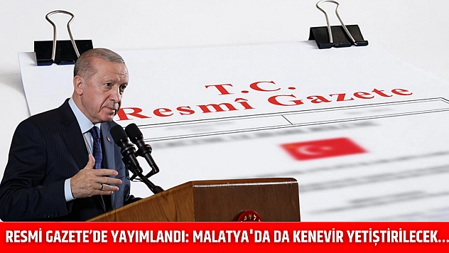 Resmi Gazete'de yayımlandı: Malatya'da da kenevir yetiştirilecek…