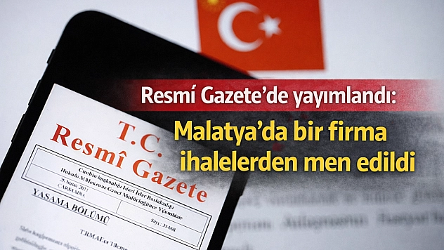 Resmî Gazete'de yayımlandı: Malatya'da bir firma ihalelerden men edildi