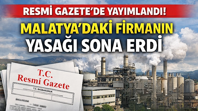Resmi Gazete'de yayımlandı: Malatyadaki firmanın yasağı sona erdi