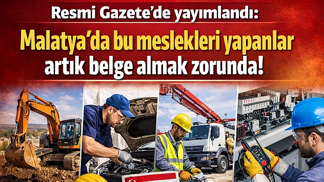 Resmi Gazete'de yayımlandı: Malatya'da bu meslekleri yapanlar artık belge almak zorunda!