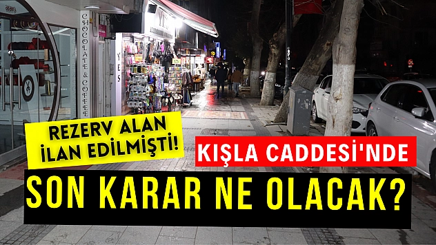 Rezerv alan ilan edilmişti! Kışla Caddesi'nde son karar ne olacak?