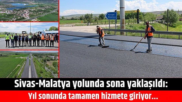 Sivas-Malatya yolunda sona yaklaşıldı: Yıl sonunda tamamen hizmete giriyor