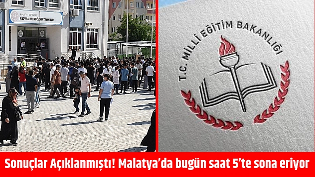 Sonuçlar Açıklanmıştı! Malatya'da bugün saat 5'te sona eriyor