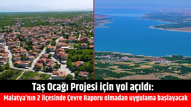 Taş Ocağı Projesi için yol açıldı: Malatya'nın 2 ilçesinde Çevre Raporu olmadan uygulama başlayacak