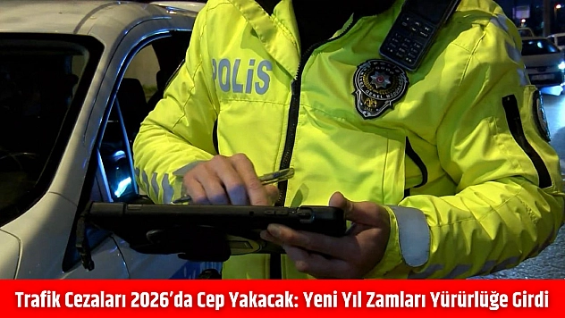 Trafik cezaları 2026'da cep yakacak: Yeni yıl zamları yürürlüğe girdi
