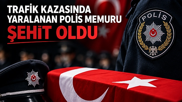 Trafik kazasında yaralanan polis memuru şehit oldu