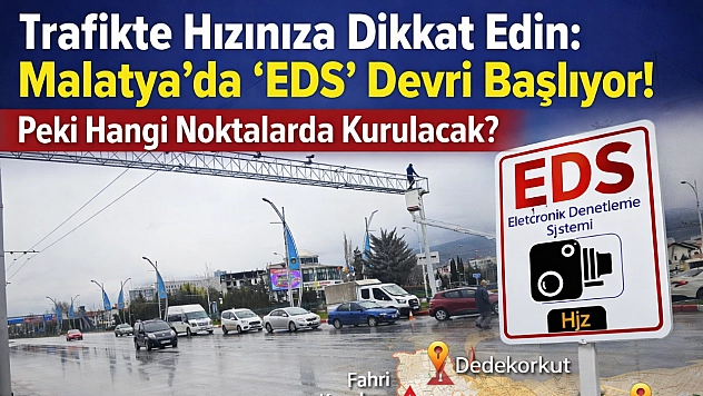 Trafikte Hızınıza Dikkat Edin: Malatya'da 'EDS' Devri Başlıyor! Peki Hangi Noktalarda Kurulacak?