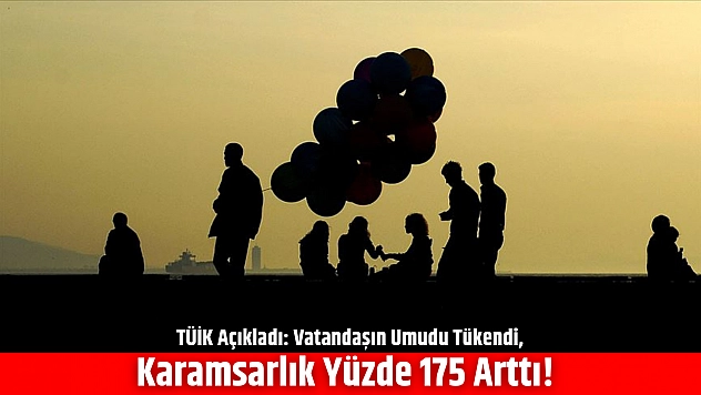 TÜİK Açıkladı: Vatandaşın Umudu Tükendi, Karamsarlık Yüzde 175 Arttı!