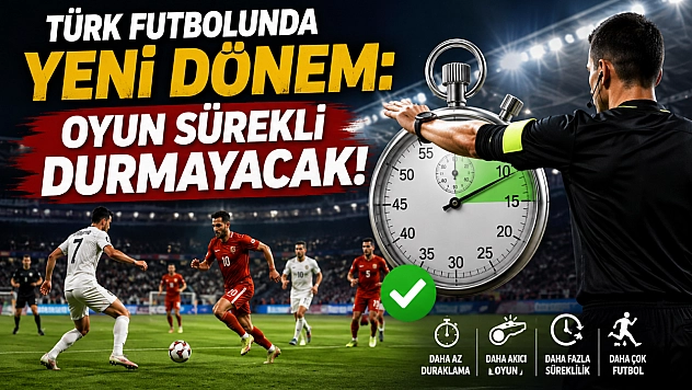 Türk futbolunda yeni dönem: Artık oyun sürekli durmayacak!