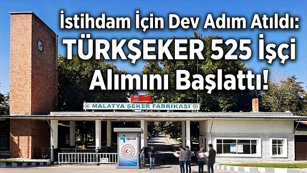 İstihdam İçin Dev Adım Atıldı: TÜRKŞEKER 525 İşçi Alımını Başlattı!