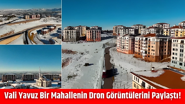 Vali Yavuz Bir Mahallenin Dron Görüntülerini Paylaştı!