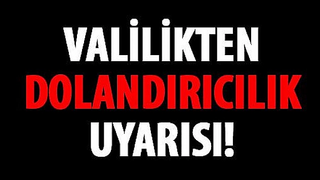 Valilikten dolandırıcılık uyarısı 