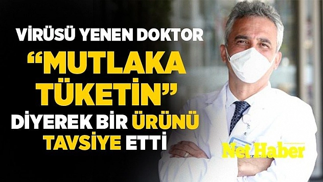 Virüsü yenen doktor  'mutlaka tüketin'  diyerek bir ürünü tavsiye etti