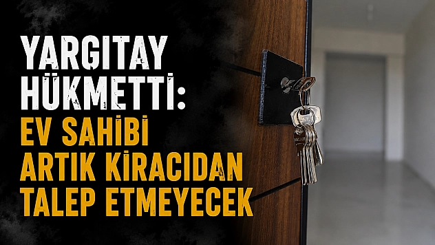Yargıtay Hükmetti: Ev Sahibi Artık Kiracıdan Talep Etmeyecek