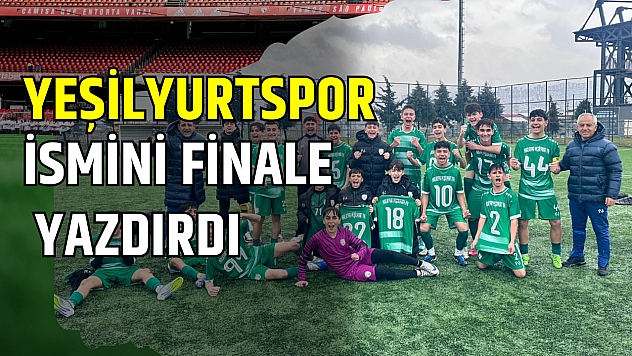 Yeşilyurtspor İsmini Finale Yazdırdı
