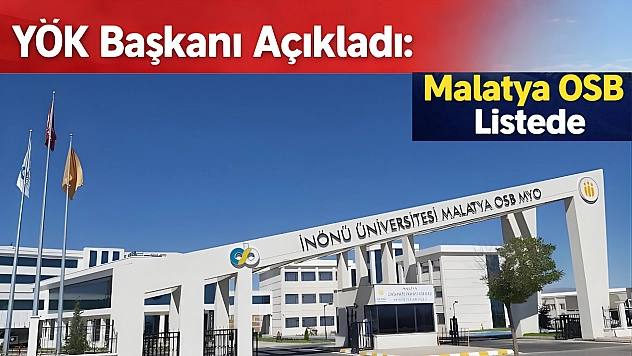 YÖK Başkanı Açıkladı: Malatya OSB Listede