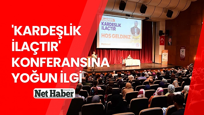 'Kardeşlik İlaçtır' konferansına yoğun ilgi