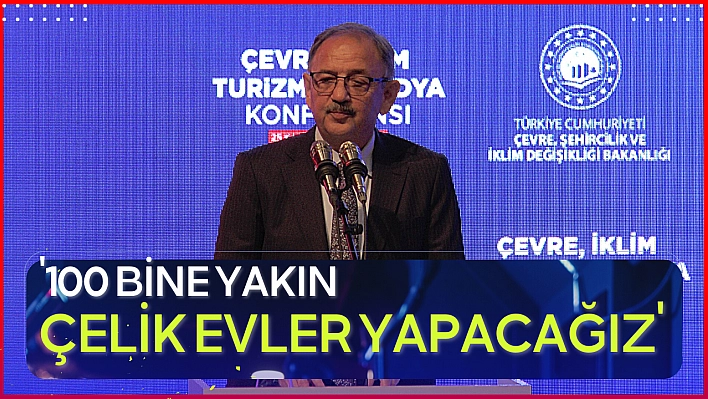 '100 bine yakın çelik evler yapacağız'