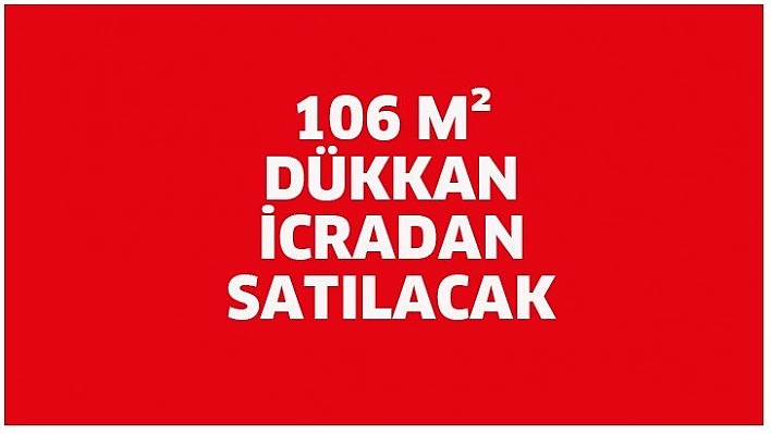 106 m² dükkan icradan satılacak