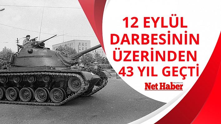 12 Eylül darbesinin üzerinden 43 yıl geçti