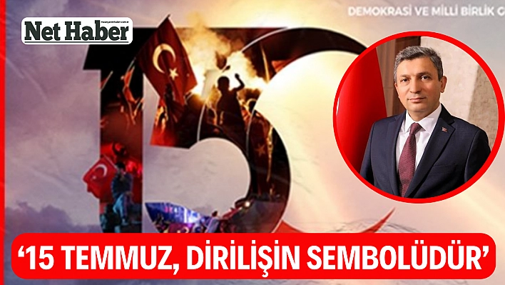 '15 Temmuz, dirilişin sembolüdür'