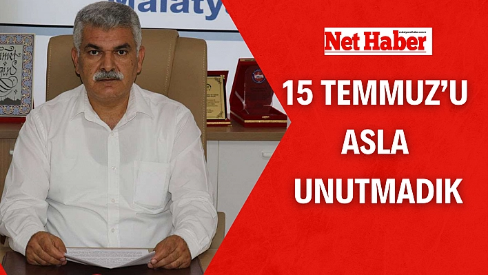 15 Temmuz'u asla unutmadık