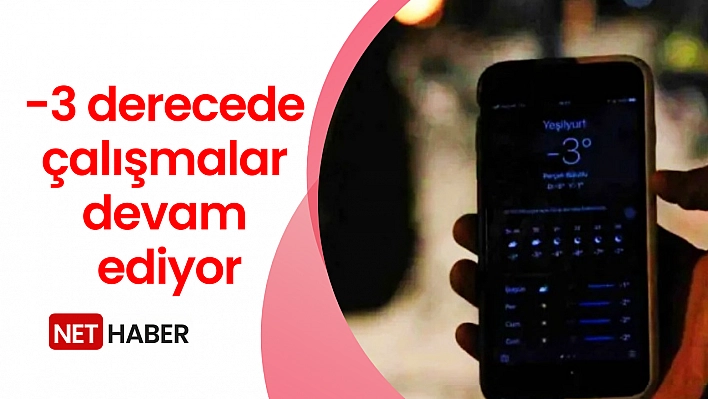 -3 derecede çalışmalar devam ediyor