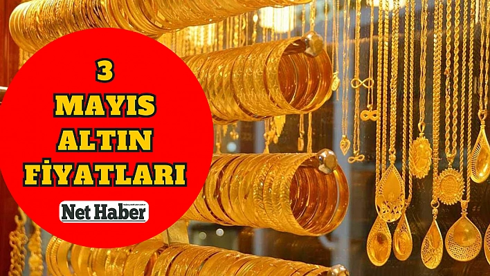 3 Mayıs altın fiyatları