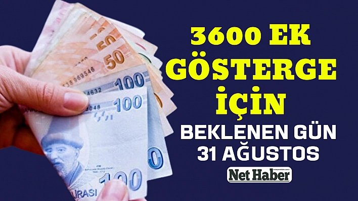 3600 ek gösterge için beklenen gün 31 Ağustos