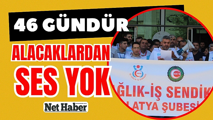 46 gündür alacaklardan ses yok