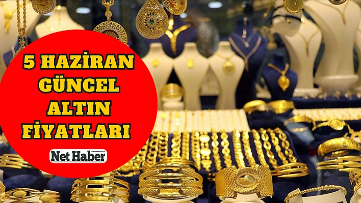 5 Haziran güncel altın fiyatları