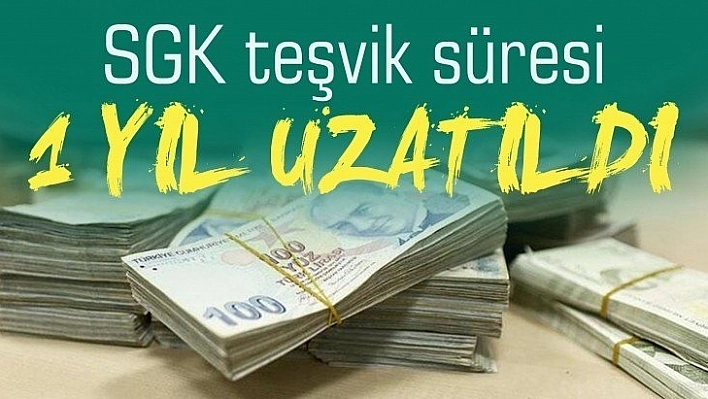 '51 il ve 2 ilçemizde ilave 6 puanlık SGK teşviğimizin süresini 1 yıl daha uzattık'