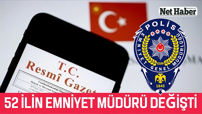 52 ilin emniyet müdürü değişti